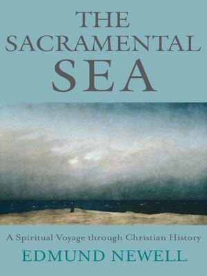 cover image of The Sacramental Sea: a Spiritual Voyage through Christian History